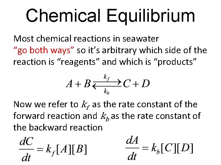 Chemical Equilibrium Most chemical reactions in seawater “go both ways” so it’s arbitrary which