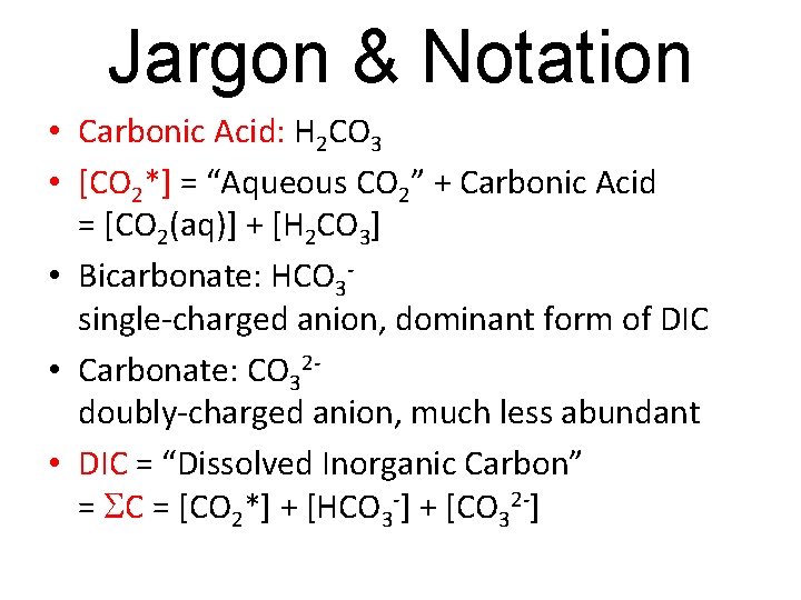Jargon & Notation • Carbonic Acid: H 2 CO 3 • [CO 2*] =