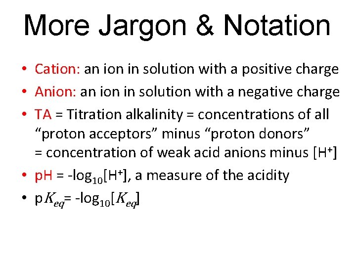 More Jargon & Notation • Cation: an ion in solution with a positive charge