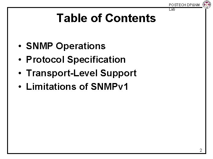 POSTECH DP&NM Lab Table of Contents • • SNMP Operations Protocol Specification Transport-Level Support