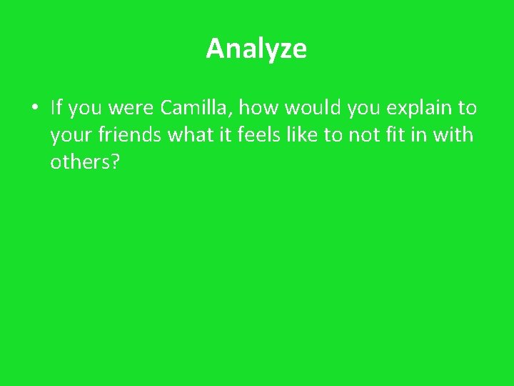 Analyze • If you were Camilla, how would you explain to your friends what