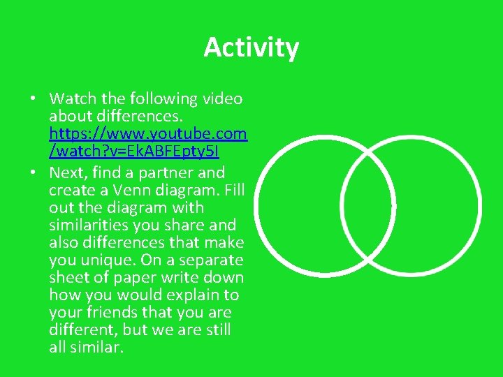 Activity • Watch the following video about differences. https: //www. youtube. com /watch? v=Ek.