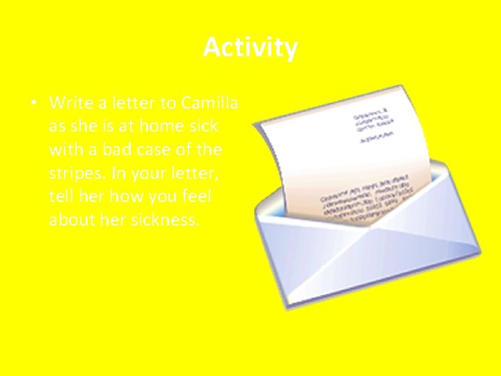 Activity • Write a letter to Camilla as she is at home sick with