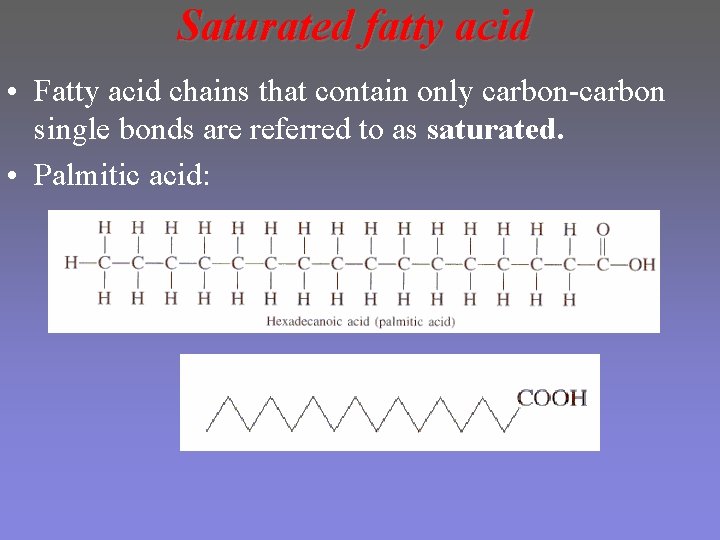 Saturated fatty acid • Fatty acid chains that contain only carbon-carbon single bonds are