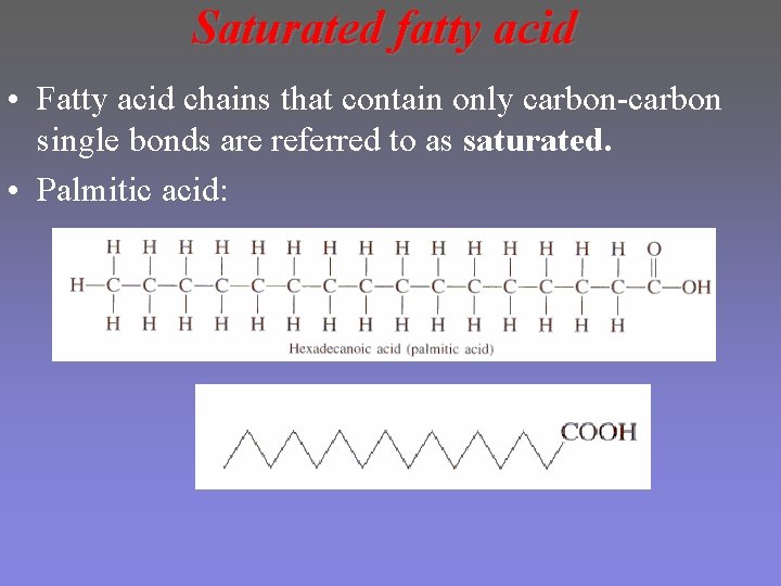 Saturated fatty acid • Fatty acid chains that contain only carbon-carbon single bonds are Saturated fatty acid • Fatty acid chains that contain only carbon-carbon single bonds are