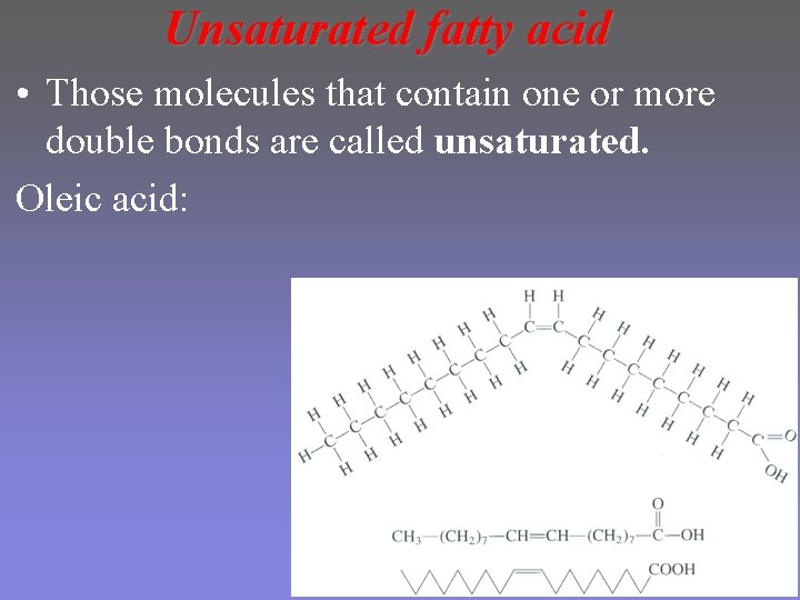 Unsaturated fatty acid • Those molecules that contain one or more double bonds are