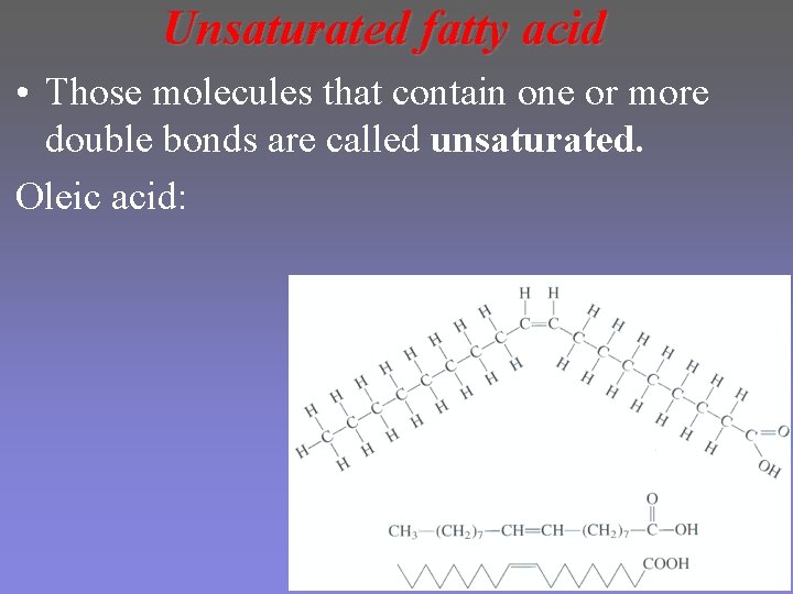 Unsaturated fatty acid • Those molecules that contain one or more double bonds are Unsaturated fatty acid • Those molecules that contain one or more double bonds are