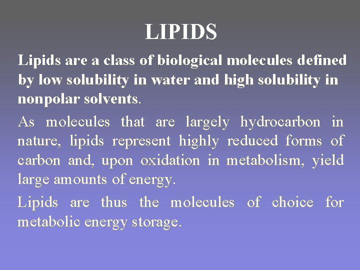 LIPIDS Lipids are a class of biological molecules defined by low solubility in water