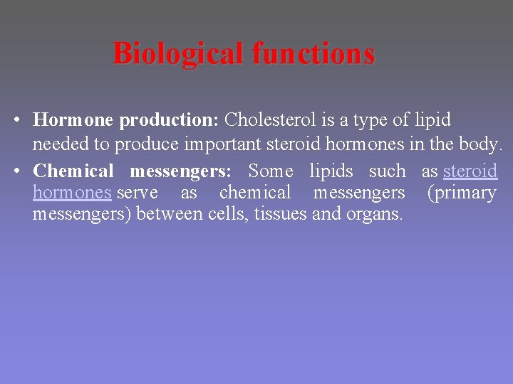 Biological functions • Hormone production: Cholesterol is a type of lipid needed to produce Biological functions • Hormone production: Cholesterol is a type of lipid needed to produce