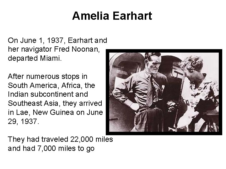 Amelia Earhart On June 1, 1937, Earhart and her navigator Fred Noonan, departed Miami.