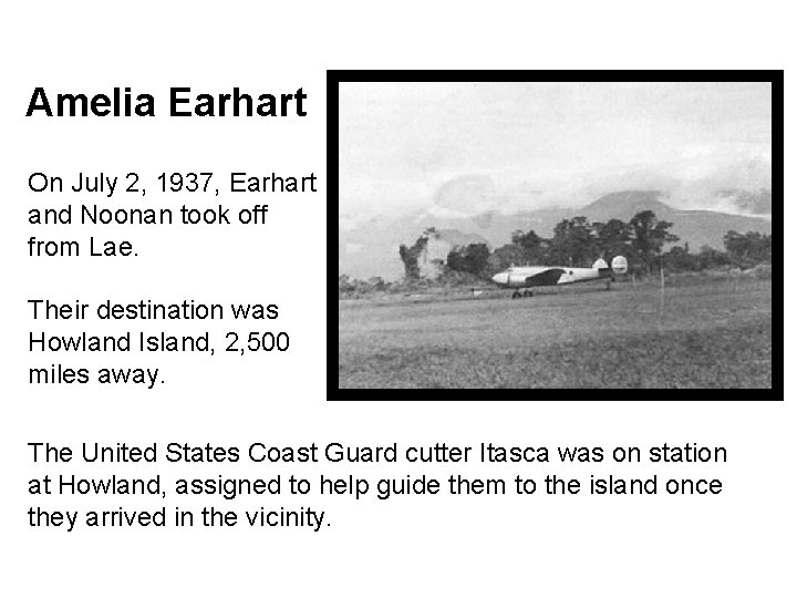Amelia Earhart On July 2, 1937, Earhart and Noonan took off from Lae. Their