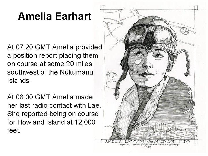 Amelia Earhart At 07: 20 GMT Amelia provided a position report placing them on