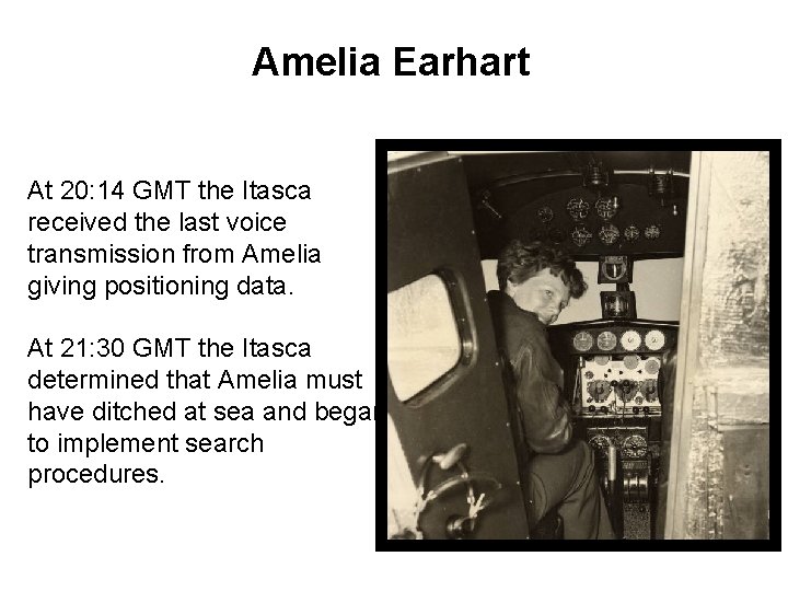 Amelia Earhart At 20: 14 GMT the Itasca received the last voice transmission from