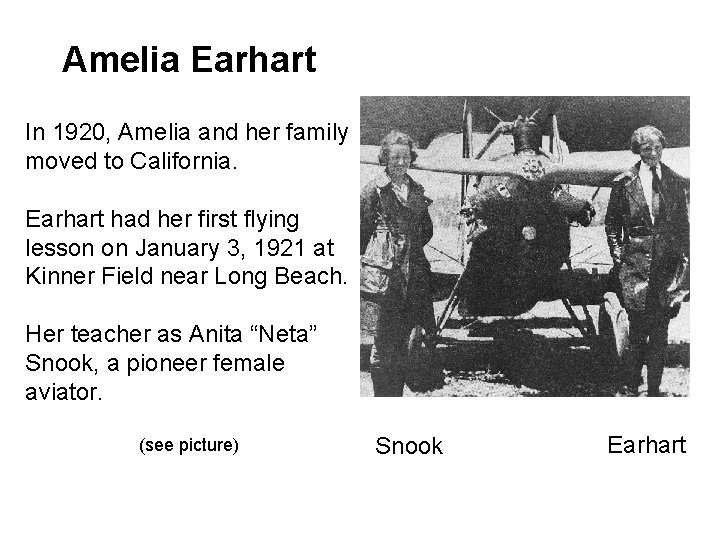 Amelia Earhart In 1920, Amelia and her family moved to California. Earhart had her