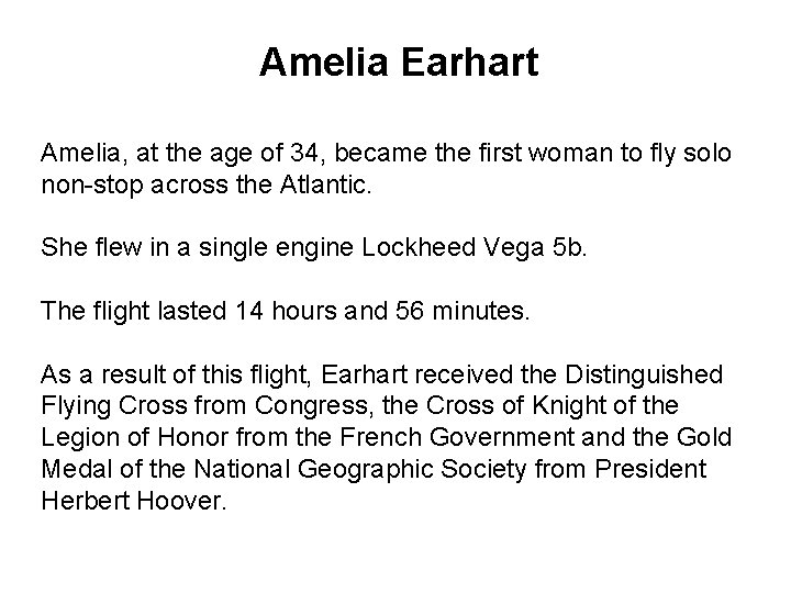 Amelia Earhart Amelia, at the age of 34, became the first woman to fly