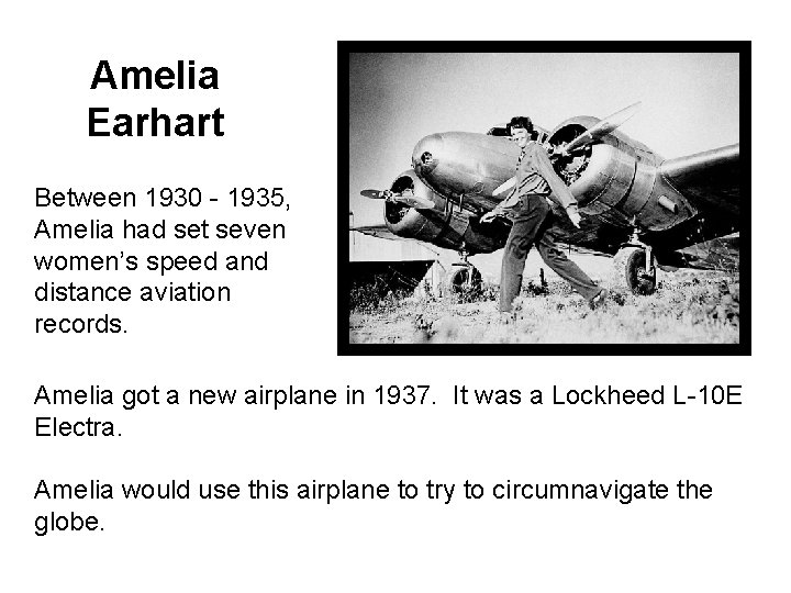 Amelia Earhart Between 1930 - 1935, Amelia had set seven women’s speed and distance
