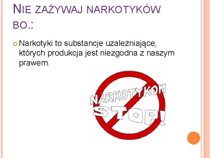 NIE ZAŻYWAJ NARKOTYKÓW BO. : Narkotyki to substancje uzależniające, których produkcja jest niezgodna z