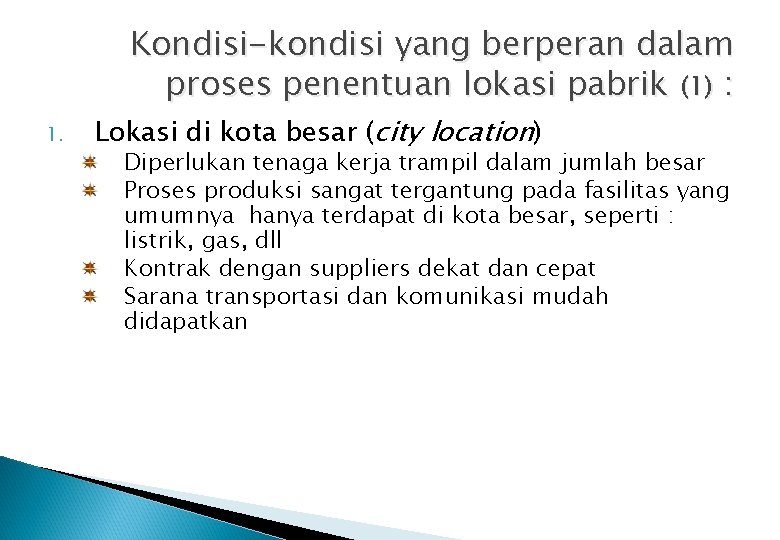 Kondisi-kondisi yang berperan dalam proses penentuan lokasi pabrik (1) : 1. Lokasi di kota