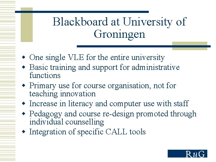 Blackboard at University of Groningen w One single VLE for the entire university w