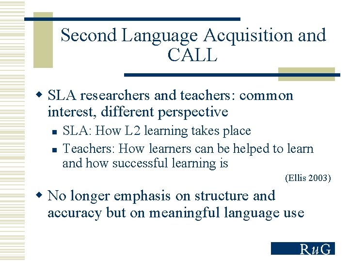 Second Language Acquisition and CALL w SLA researchers and teachers: common interest, different perspective
