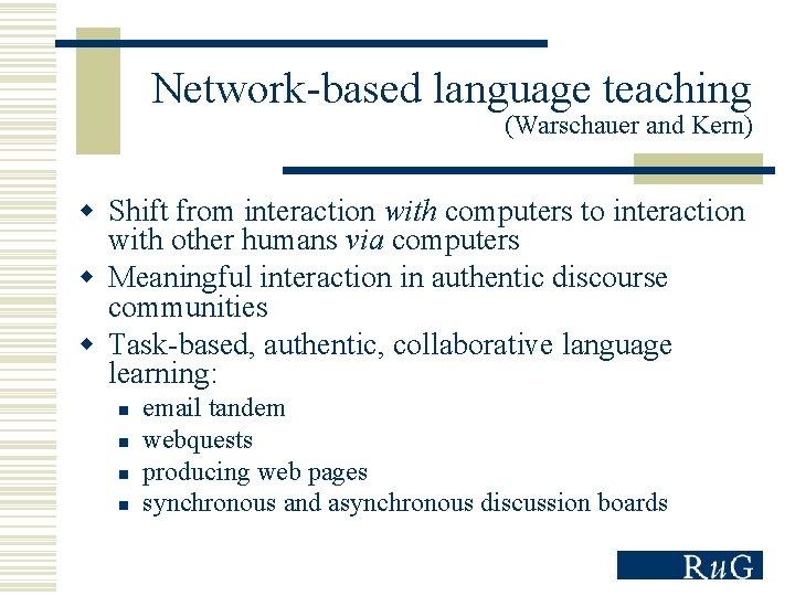 Network-based language teaching (Warschauer and Kern) w Shift from interaction with computers to interaction