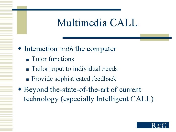 Multimedia CALL w Interaction with the computer n n n Tutor functions Tailor input