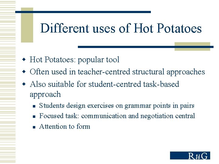 Different uses of Hot Potatoes w Hot Potatoes: popular tool w Often used in