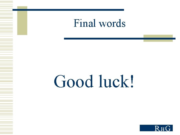Final words Good luck! 