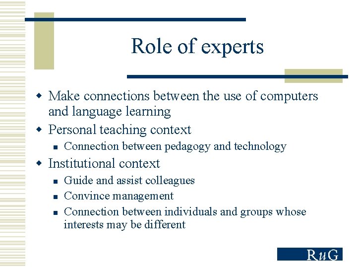 Role of experts w Make connections between the use of computers and language learning