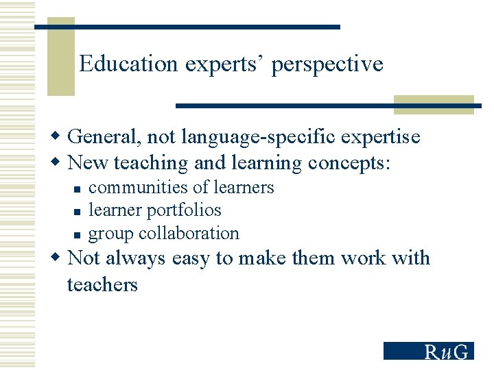 Education experts’ perspective w General, not language-specific expertise w New teaching and learning concepts: