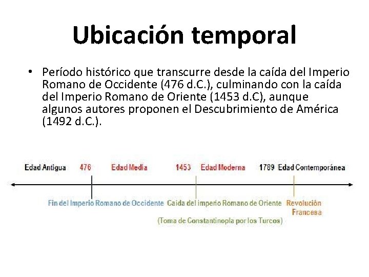 Ubicación temporal • Período histórico que transcurre desde la caída del Imperio Romano de