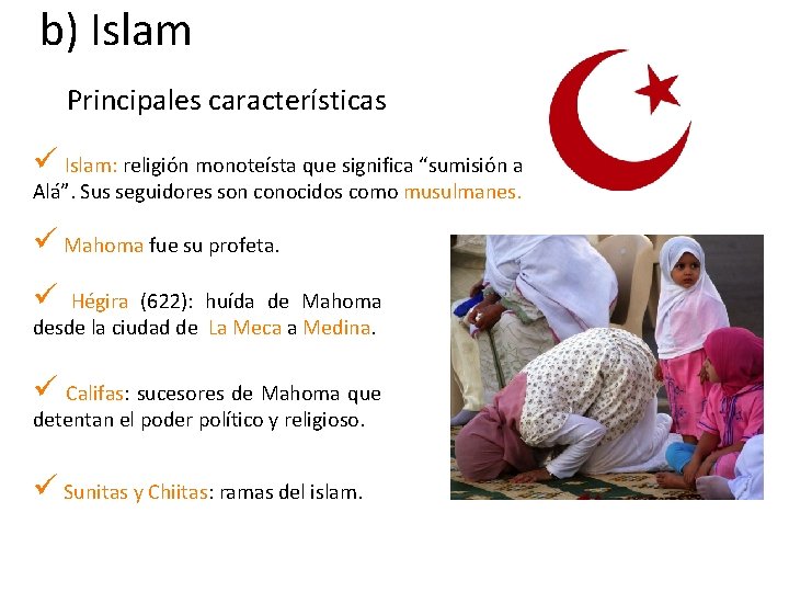 b) Islam Principales características ü Islam: religión monoteísta que significa “sumisión a Alá”. Sus