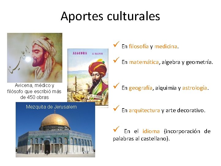 Aportes culturales ü En filosofía y medicina. ü En matemática, algebra y geometría. Avicena,