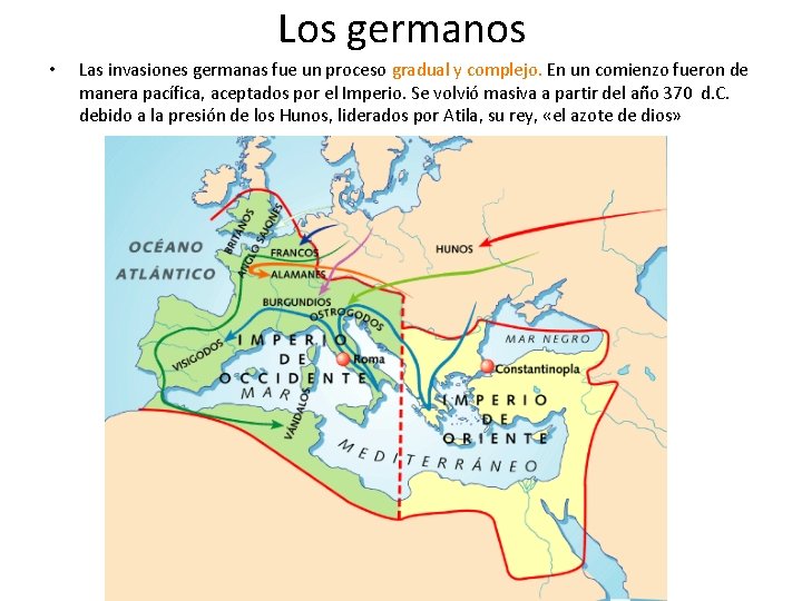 Los germanos • Las invasiones germanas fue un proceso gradual y complejo. En un