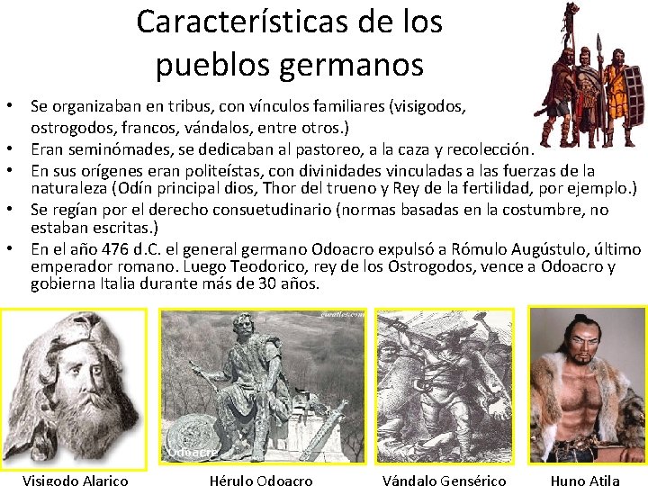 Características de los pueblos germanos • Se organizaban en tribus, con vínculos familiares (visigodos,