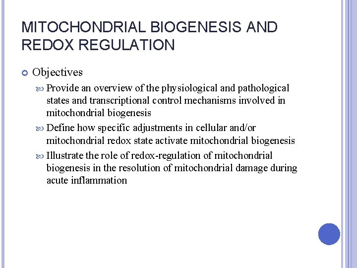 MITOCHONDRIAL BIOGENESIS AND REDOX REGULATION Objectives Provide an overview of the physiological and pathological