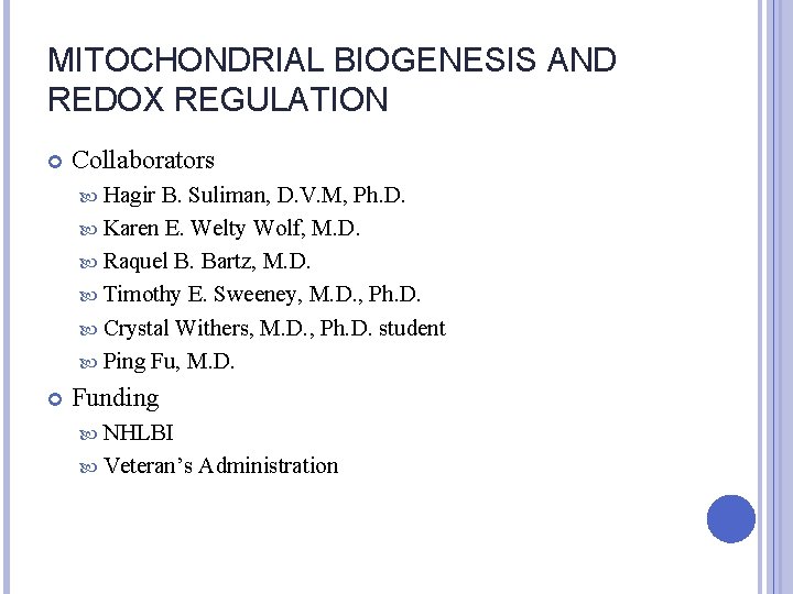 MITOCHONDRIAL BIOGENESIS AND REDOX REGULATION Collaborators Hagir B. Suliman, D. V. M, Ph. D.