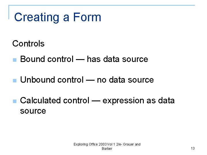 Creating a Form Controls n Bound control — has data source n Unbound control
