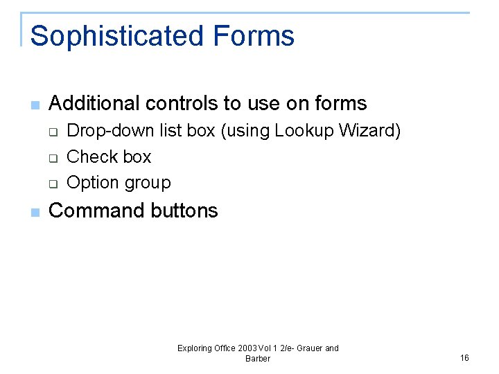 Sophisticated Forms n Additional controls to use on forms q q q n Drop-down