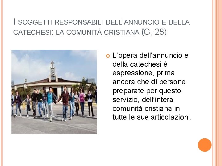 I SOGGETTI RESPONSABILI DELL’ANNUNCIO E DELLA CATECHESI: LA COMUNITÀ CRISTIANA I(G, 28) L’opera dell’annuncio