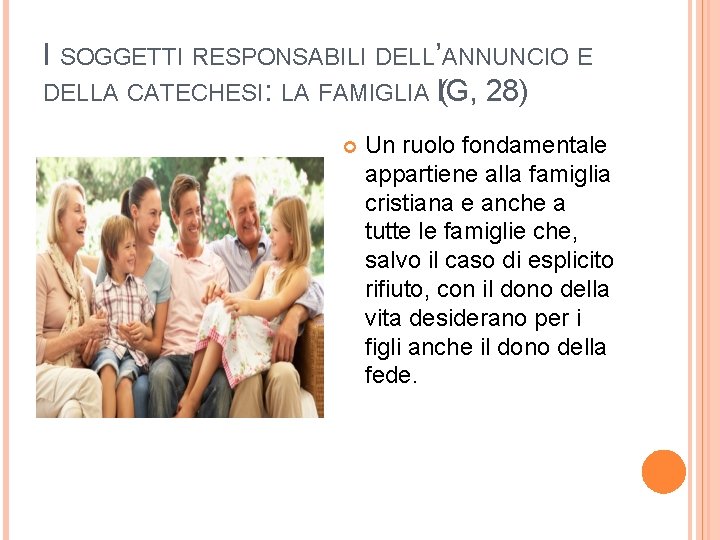 I SOGGETTI RESPONSABILI DELL’ANNUNCIO E DELLA CATECHESI: LA FAMIGLIA I(G, 28) Un ruolo fondamentale