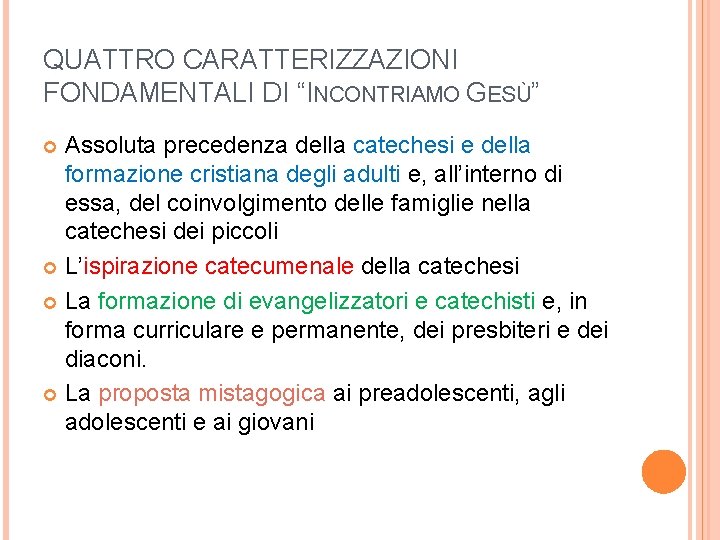 QUATTRO CARATTERIZZAZIONI FONDAMENTALI DI “INCONTRIAMO GESÙ” Assoluta precedenza della catechesi e della formazione cristiana