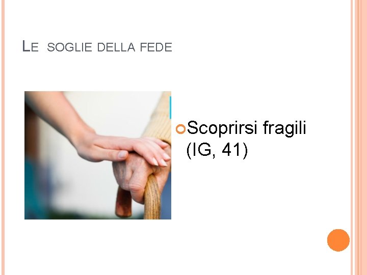 LE SOGLIE DELLA FEDE Scoprirsi (IG, 41) fragili 