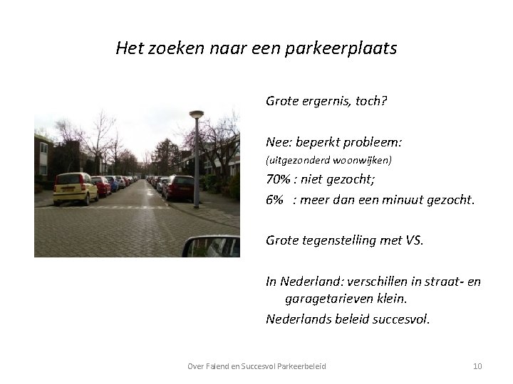 Het zoeken naar een parkeerplaats Grote ergernis, toch? Nee: beperkt probleem: (uitgezonderd woonwijken) 70%
