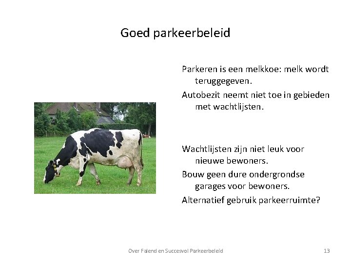 Goed parkeerbeleid Parkeren is een melkkoe: melk wordt teruggegeven. Autobezit neemt niet toe in