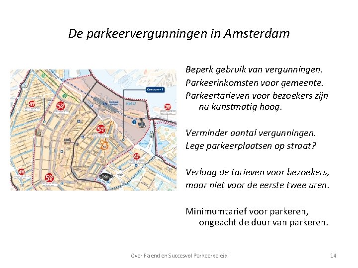 De parkeervergunningen in Amsterdam Beperk gebruik van vergunningen. Parkeerinkomsten voor gemeente. Parkeertarieven voor bezoekers