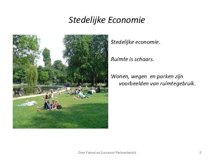 Stedelijke Economie Stedelijke economie. Ruimte is schaars. Wonen, wegen en parken zijn voorbeelden van