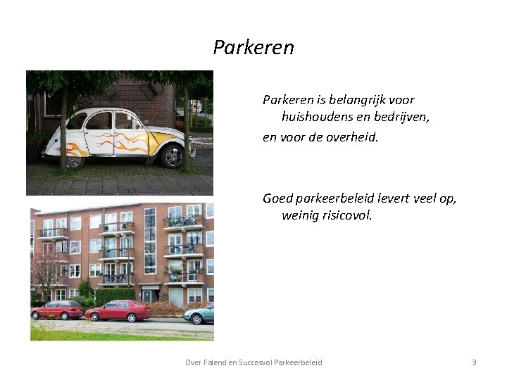 Parkeren is belangrijk voor huishoudens en bedrijven, en voor de overheid. Goed parkeerbeleid levert