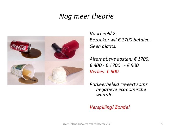 Nog meer theorie Voorbeeld 2: Bezoeker wil € 1700 betalen. Geen plaats. Alternatieve kosten: