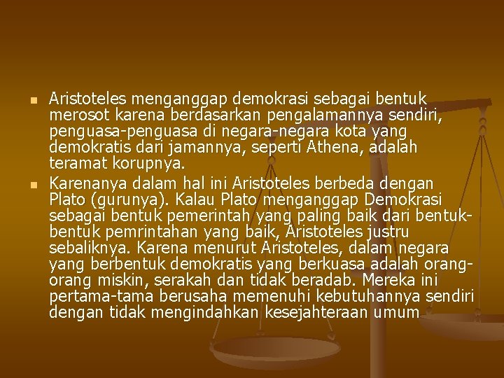 n n Aristoteles menganggap demokrasi sebagai bentuk merosot karena berdasarkan pengalamannya sendiri, penguasa-penguasa di